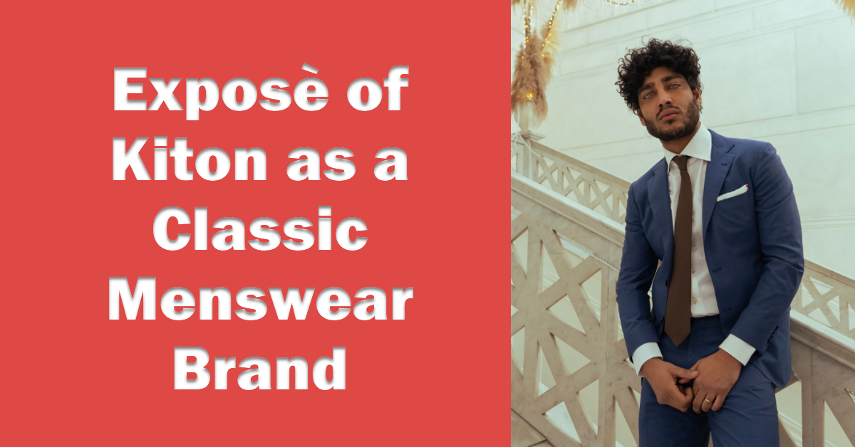 Exposè of Kiton as a Classic Menswear Brand